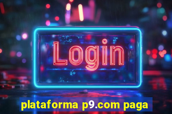 plataforma p9.com paga